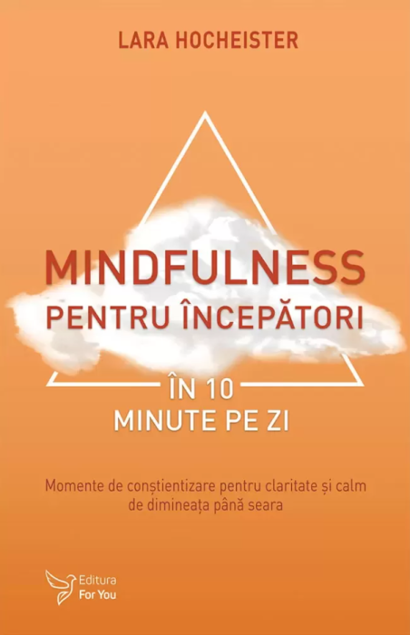 Mindfulness pentru incepatori in 10 minute pe zi - Lara Hocheister