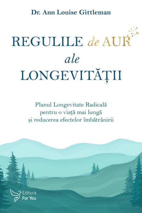 Regulile de aur ale longevitatii - Ann Louise Gittleman