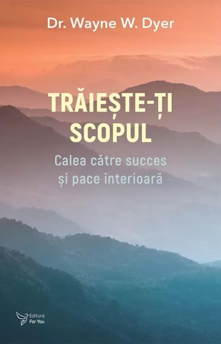 Traieste-ti scopul - Wayne Dyer