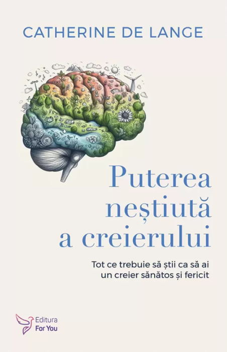 Puterea nestiuta a creierului - Catherine de Lange