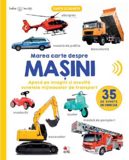 Bebe invata. Marea carte despre masini. 35 de sunete de vehicule