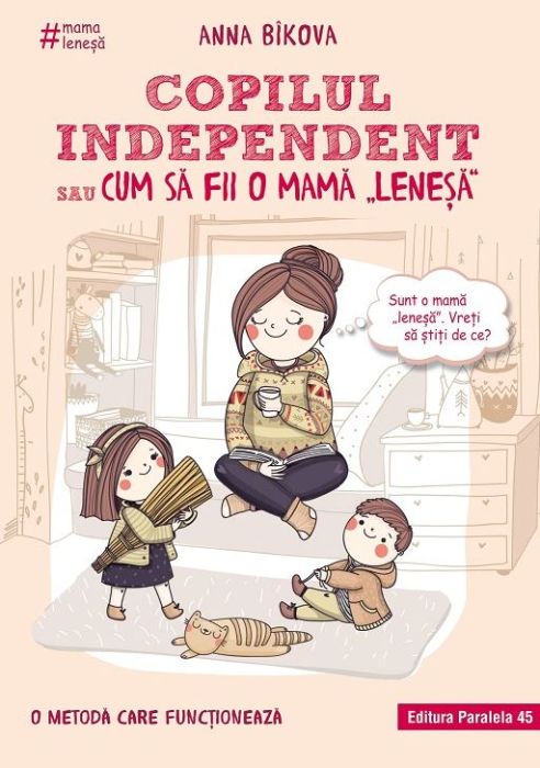 Copilul independent sau cum sa fii o mama lenesa - Anna Bikova