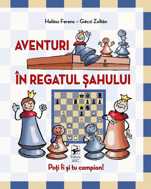 Aventuri in regatul sahului - Halasz Ferenc, Geczi Zoltan