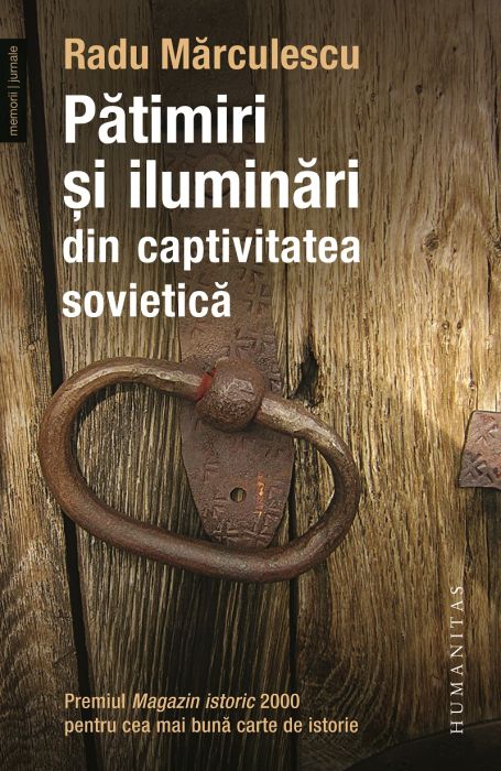 Patimiri si iluminari din captivitatea sovietica - Radu Marculescu