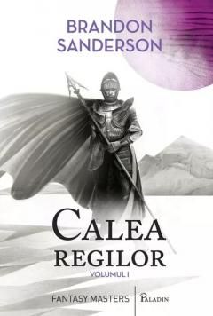 Calea regilor. Volumul I - Brandon Sanderson