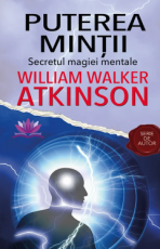 Puterea Mintii - William Walker Atkinson