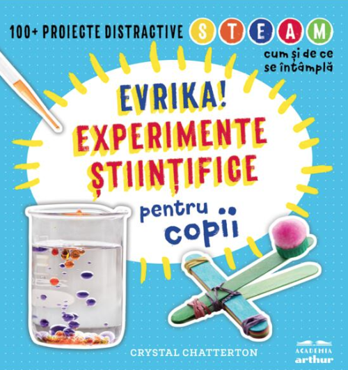 Evrika! Experimente stiintifice pentru copii - Crystal Chatterson