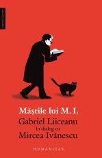 Mastile lui M. I. - Gabriel Liiceanu in dialog cu Mircea Ivanescu - Gabriel Liiceanu, Mircea Ivanescu