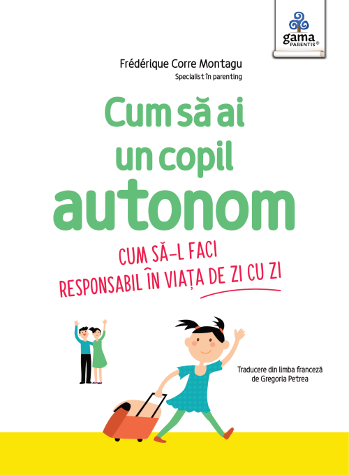 Cum sa ai un copil autonom - Florence Millot