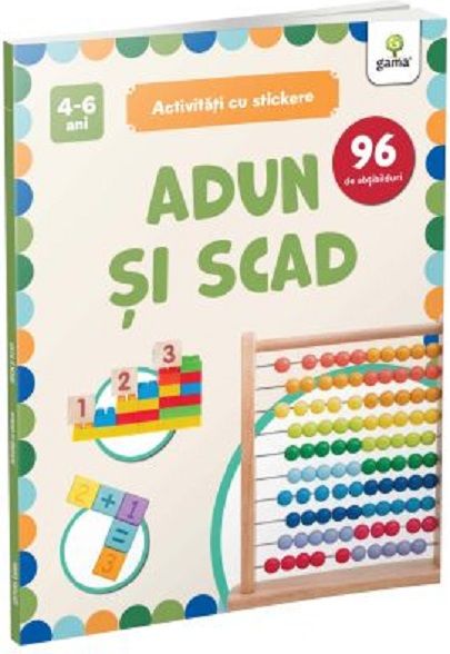 Adun si scad. Activitati cu stickere 4-6 ani