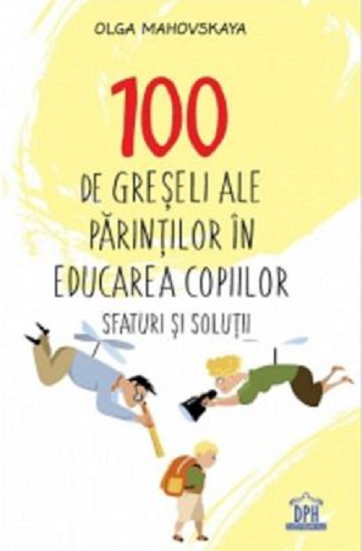 100 de greseli ale parintilor in educarea copiilor - Olga Mahovskaya