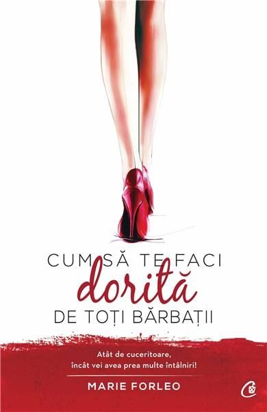 Cum sa te faci dorita de toti barbatii - Marie Forleo