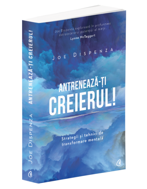 Antreneaza-ti creierul! - Joe Dispenza