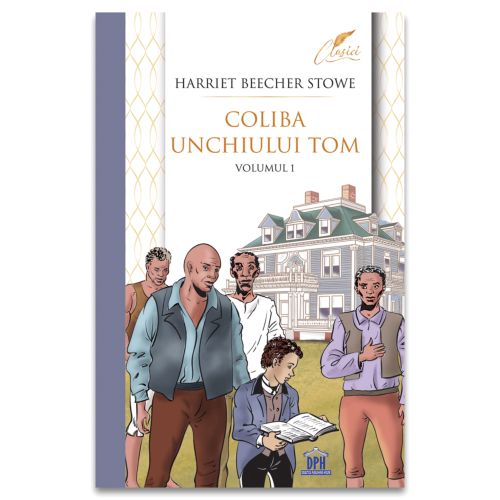 Coliba unchiului Tom - Volumul 1 - Harriet Beecher Stowe