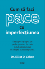 Cum sa faci pace cu imperfectiunea - Elliot D. Cohen 