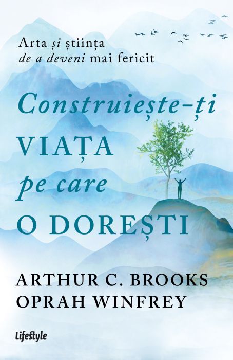 Construieste-ti viata pe care o doresti - Arthur C. Brooks, Oprah Winfrey