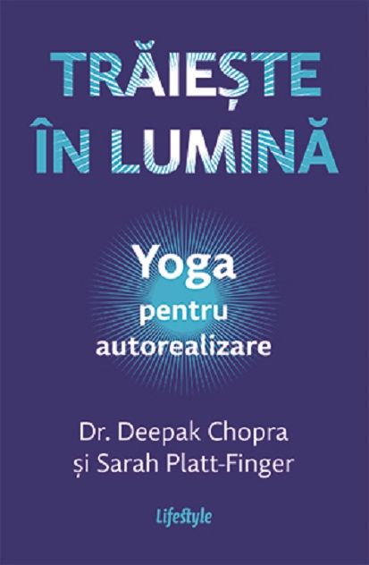 Traieste in lumina - Deepak Chopra, Sarah Platt-Finger