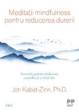 Meditatii mindfulness pentru reducerea durerii - Jon Kabat-Zinn