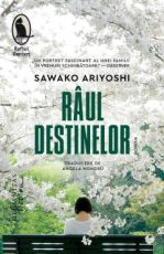 Raul destinelor - Sawako Ariyoshi