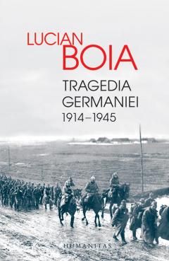 Tragedia Germaniei 1914-1945  - Lucian Boia