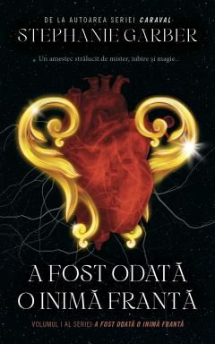 A fost odata o inima franta -  Stephanie Garber