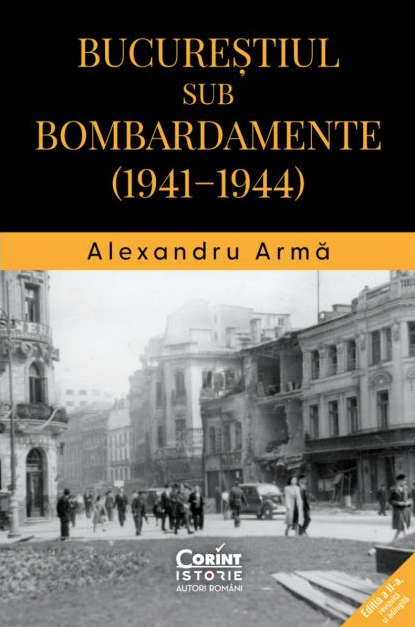 Bucurestiul sub bombardamente (1941–1944) - Alexandru Arma