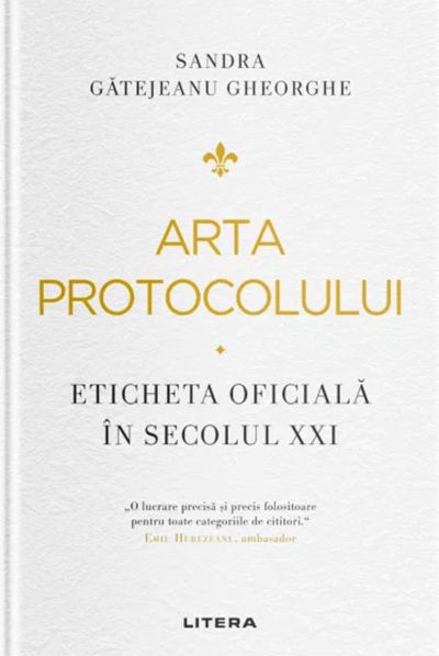 Arta protocolului. Eticheta oficiala in secolul XXI - Sandra Gatejeanu Gheorghe