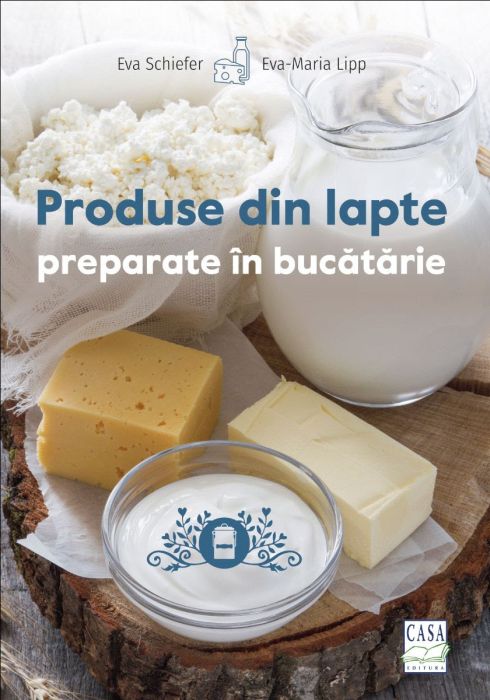 Produse din lapte preparate in bucatarie - Eva Schiefer, Eva-Maria Lipp