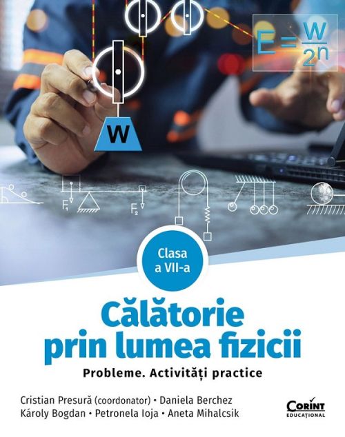 Calatorie prin lumea fizicii - Clasa 7 - Probleme. Activitati practice - Petronela Angela Ioja , Aneta Mihalcsik , Cristian Presura , Daniela Berchez , Karoly Bogdan