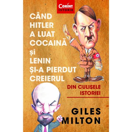 Cand Hitler a luat cocaina si Lenin si-a pierdut creierul - Giles Milton