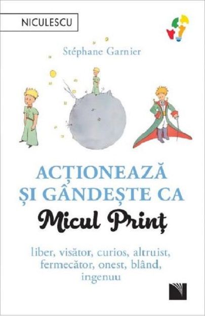 Actioneaza si gandeste ca Micul Print - Stephane Garnier