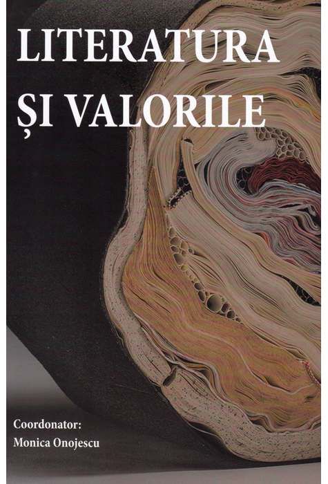 Literatura si valorile - Monica Onojescu