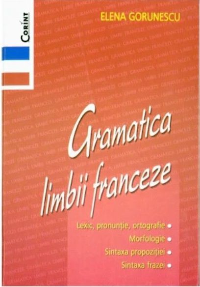 Gramatica limbii franceze - Elena Gorunescu