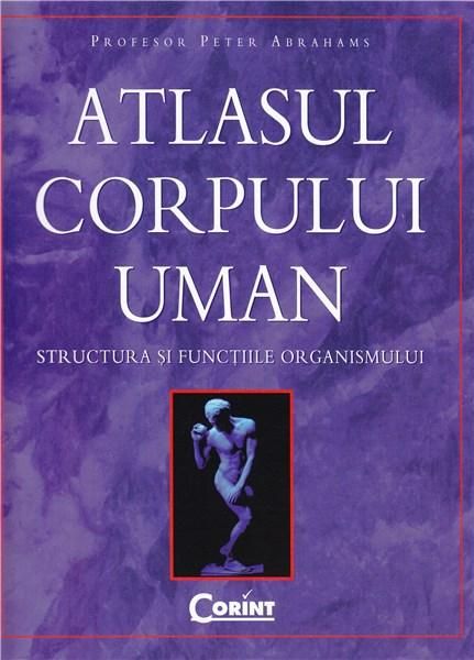 Atlasul corpului uman Structura si functiile organismului - Peter Abrahams