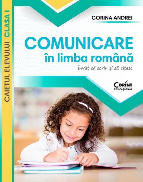 Comunicare in limba romana. Invat sa scriu si sa citesc - Clasa 1 - Caietul elevului - Corina Andrei