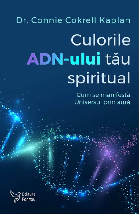 Culorile ADN-ului tau spiritual - Connie Cokrell Kaplan