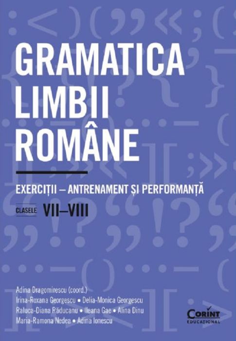 Gramatica limbii romane - Clasa 7-8 - Exercitii-antrenament si performanta -  Adina Dragomirescu , Irina-Roxana Georgescu , Delia-Monica Georgescu , Raluca-Diana Raducanu , Ileana Gae