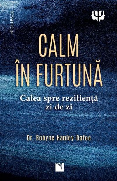  Calm in furtuna. Calea spre rezilienta zi de zi - Dr. Robyne Hanley-Dafoe