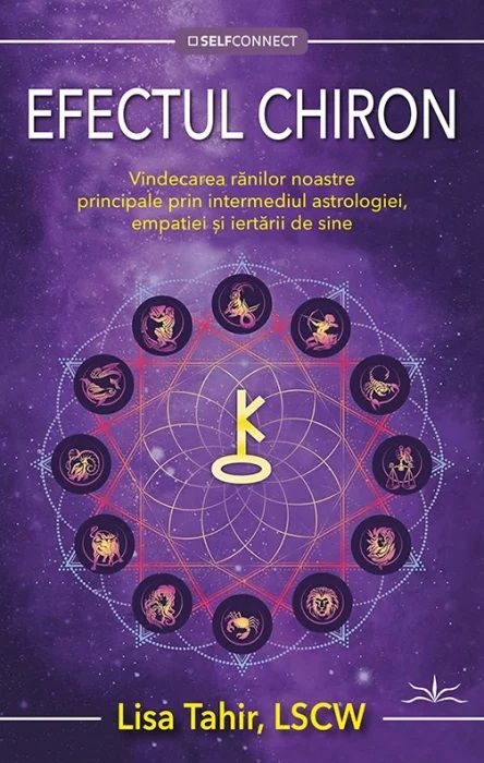 Efectul Chiron Vindecarea ranilor noastre principale prin intermediul astrologiei, empatiei, si iertarii de sine -  Lisa Tahir