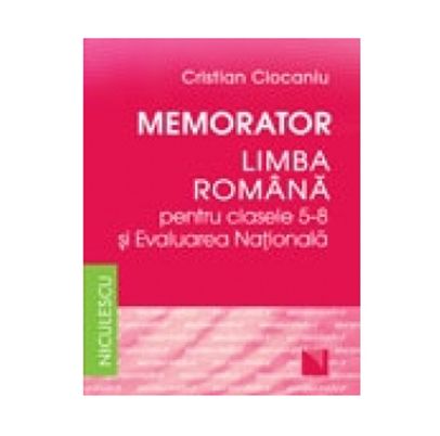 Memorator. Limba romana pentru clasele 5-8 si Evaluarea Nationala - Cristian Ciocaniu