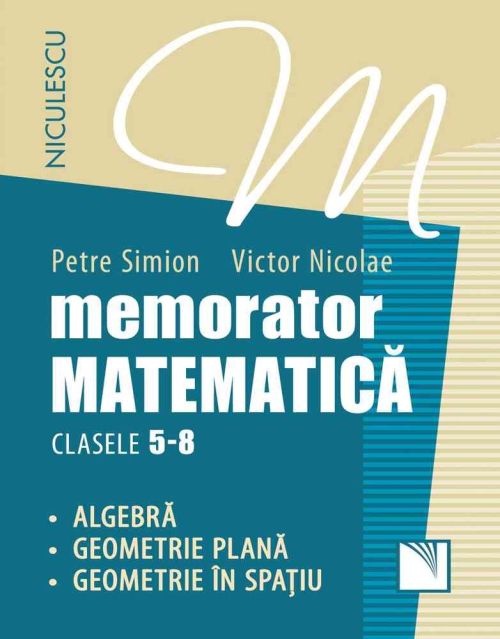 Memorator matematica - Clasa 5-8 -  Petre Simion , Victor Nicolae