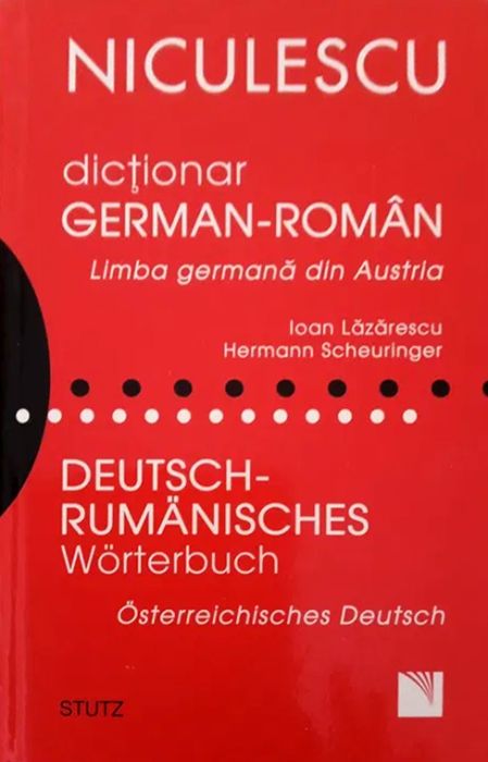 Dictionar german-roman. Limba germana din Austria Deutsch - Rumanisches Worterbuch. Osterreichisches Deutsch Ioan Lazarescu, Hermann Scheuringer