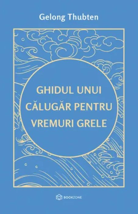 Ghidul unui calugar pentru vremuri grele - Gelong Thubten