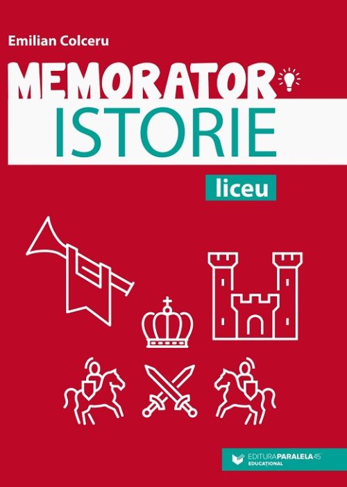  Memorator de istorie pentru liceu - Emilian Colceru