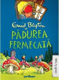 Padurea Fermecata - Volumul 1 - Enid Blyton