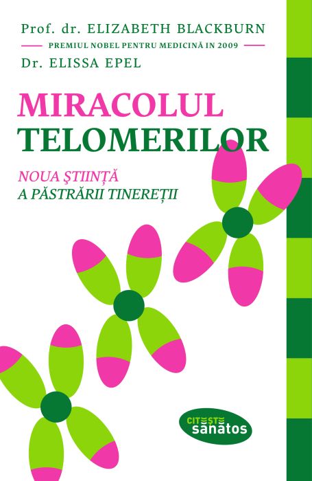 Miracolul telomerilor Noua stiinta a pastrarii tineretii -  Elizabeth Blackburn, Dr. Elissa Epel