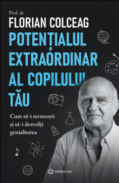 Potentialul extraordinar al copilului tau - Florian Colceag