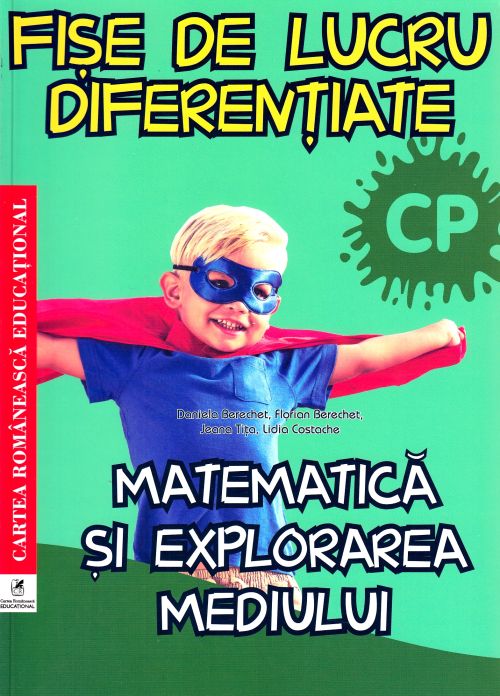 Matematica si explorarea mediului - Clasa pregatitoare - Fise de lucru diferentiate -  Daniela Berechet , Florian Berechet , Jeana Tita , Lidia Costache