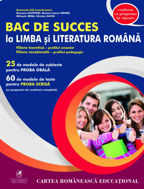 Bac de succes la limba si literatura romana - Auxiliar clasa a XII-a Filiera teoretica - profilul umanist, Filiera vocationala - profilul pedagogic Mihaela Irina, Nicolae Savin, Ramona Alupoaei, Roxana Ioana Arhire