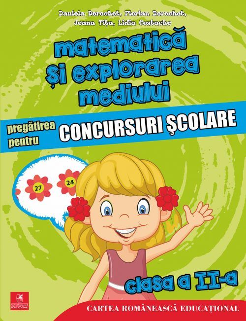 Matematica si explorarea mediului. Pregatirea pentru concursuri scolare. Clasa a II-a Daniela Berechet, Florian Berechet, Jeana Tita, Lidia Costache